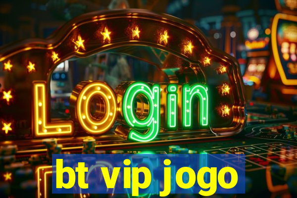 bt vip jogo